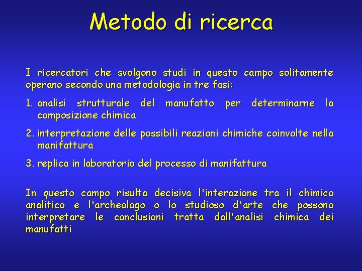 Metodo di ricerca I ricercatori che svolgono studi in questo campo solitamente operano secondo