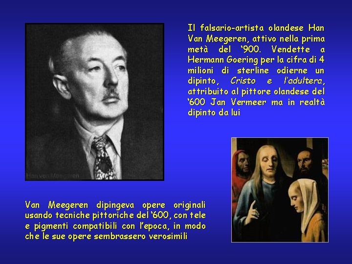 Il falsario-artista olandese Han Van Meegeren, attivo nella prima metà del ‘ 900. Vendette