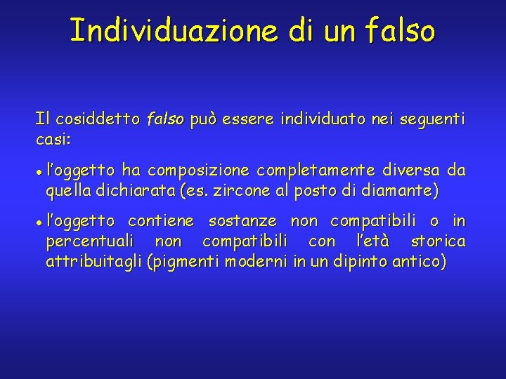 Individuazione di un falso Il cosiddetto falso può essere individuato nei seguenti casi: l