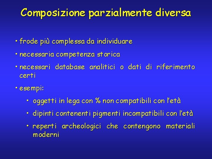 Composizione parzialmente diversa • frode più complessa da individuare • necessaria competenza storica •