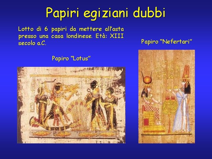 Papiri egiziani dubbi Lotto di 6 papiri da mettere all’asta presso una casa londinese.