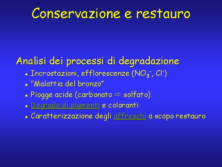 Conservazione e restauro Analisi dei processi di degradazione l l l Incrostazioni, efflorescenze (NO