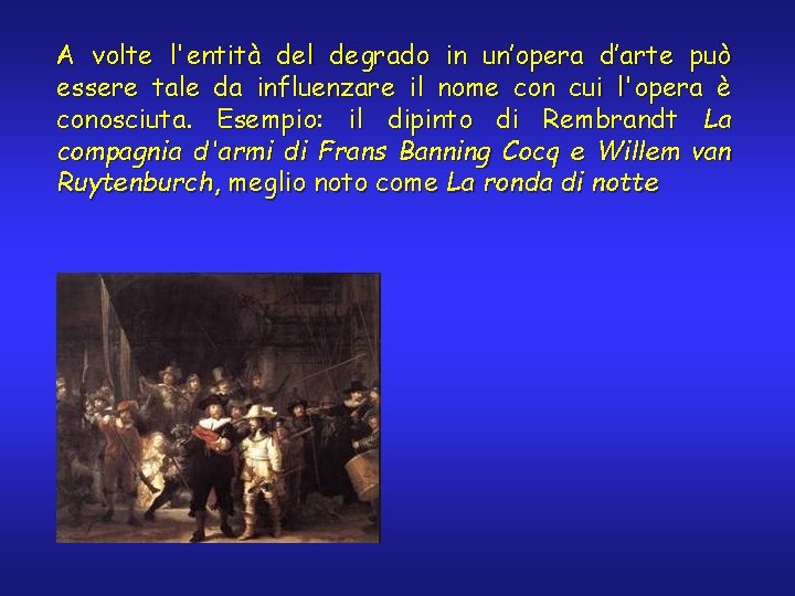 A volte l'entità del degrado in un’opera d’arte può essere tale da influenzare il