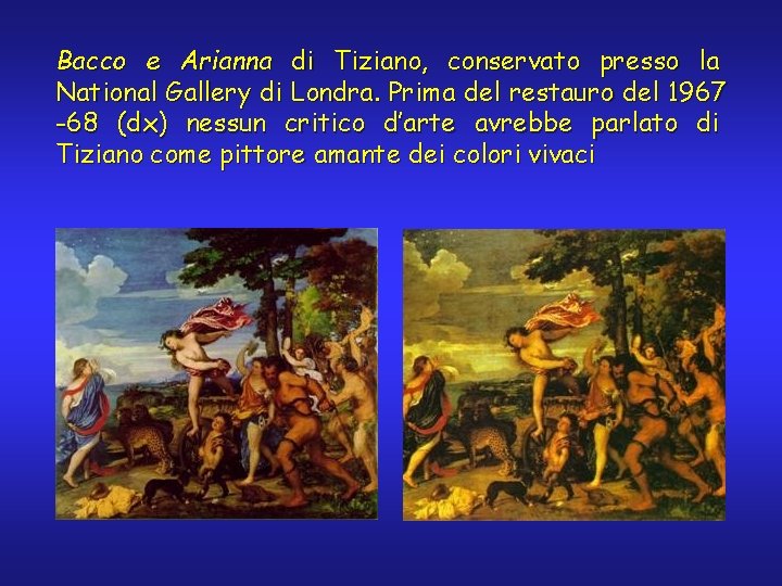 Bacco e Arianna di Tiziano, conservato presso la National Gallery di Londra. Prima del