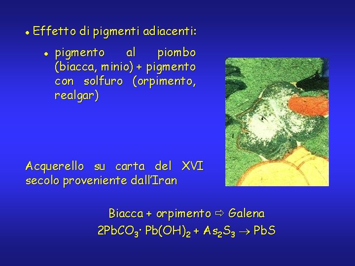 l Effetto di pigmenti adiacenti: l pigmento al piombo (biacca, minio) + pigmento con