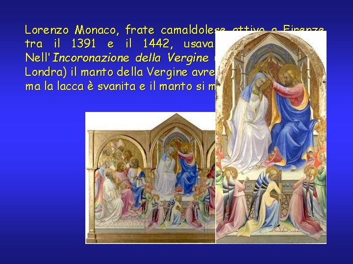 Lorenzo Monaco, frate camaldolese attivo a Firenze tra il 1391 e il 1442, usava