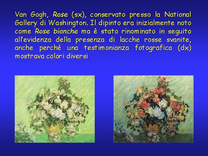 Van Gogh, Rose (sx), conservato presso la National Gallery di Washington. Il dipinto era