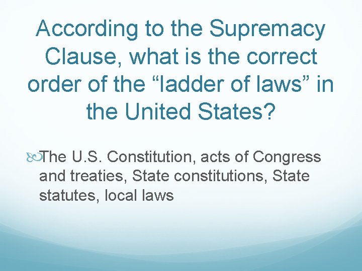 According to the Supremacy Clause, what is the correct order of the “ladder of