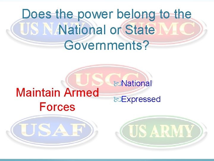 Does the power belong to the National or State Governments? Maintain Armed Forces National