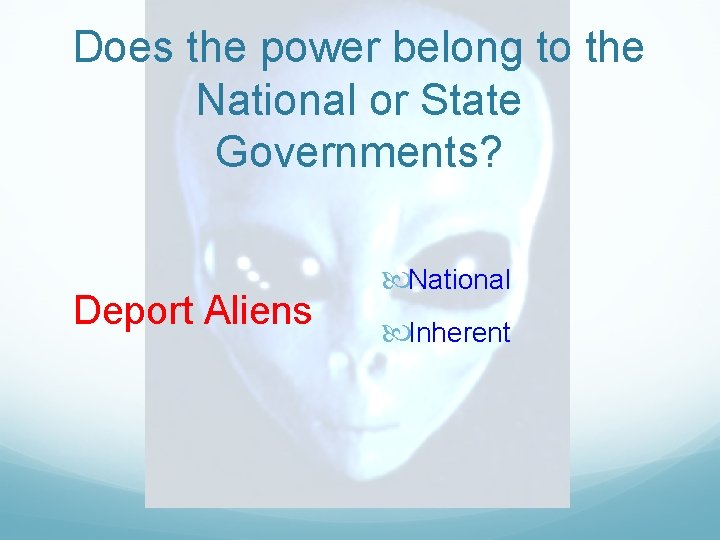 Does the power belong to the National or State Governments? Deport Aliens National Inherent