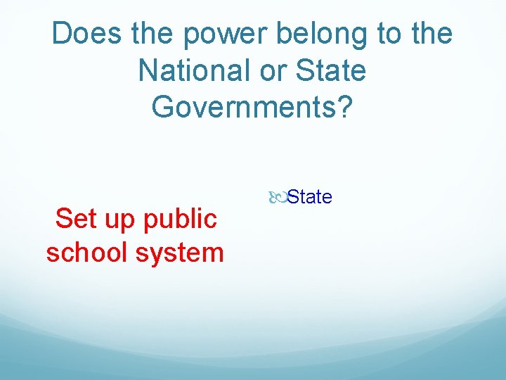 Does the power belong to the National or State Governments? Set up public school
