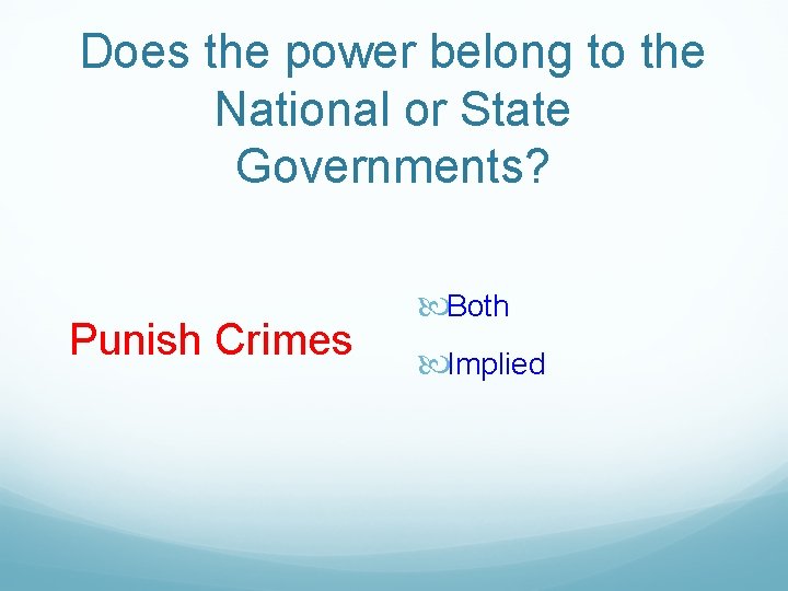 Does the power belong to the National or State Governments? Punish Crimes Both Implied