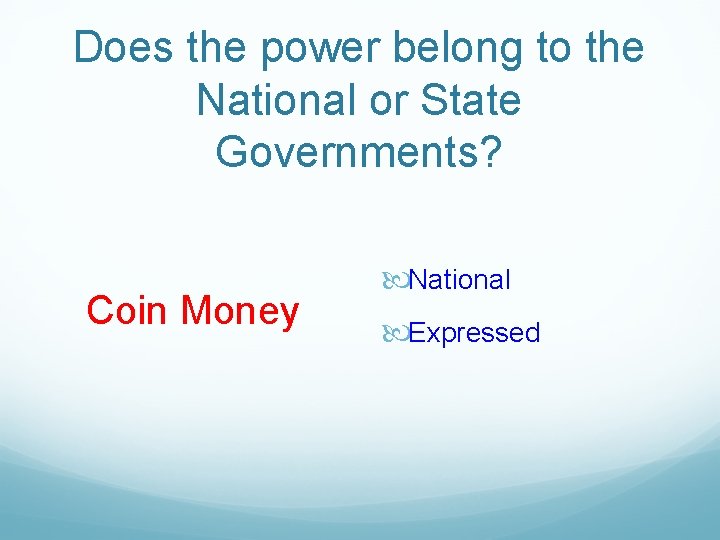 Does the power belong to the National or State Governments? Coin Money National Expressed