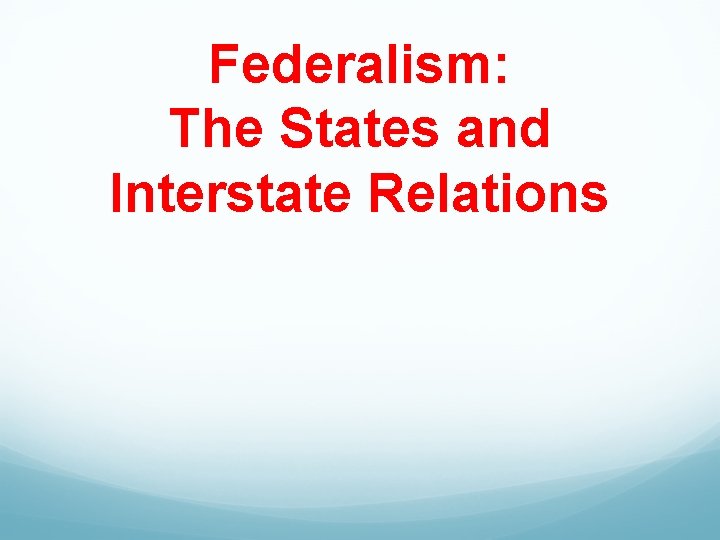 Federalism: The States and Interstate Relations 