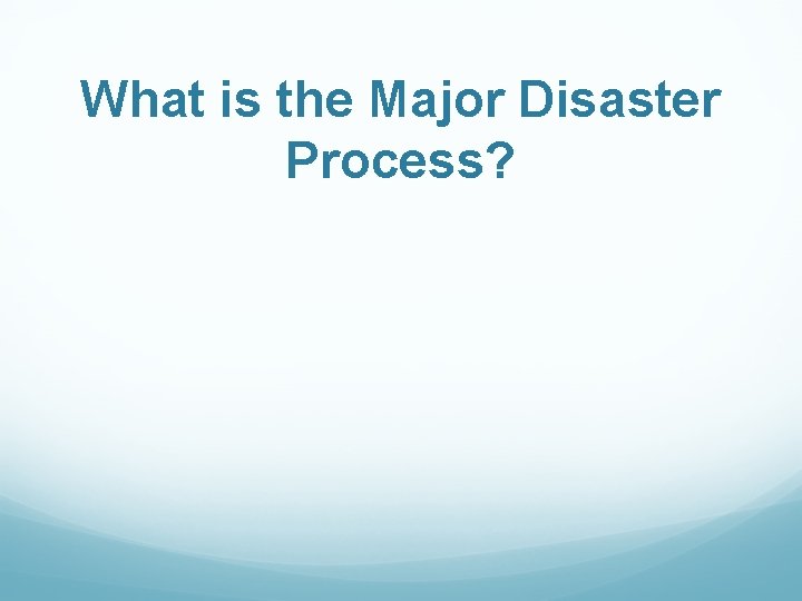 What is the Major Disaster Process? 