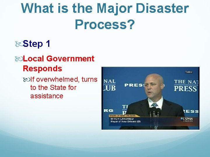 What is the Major Disaster Process? Step 1 Local Government Responds If overwhelmed, turns