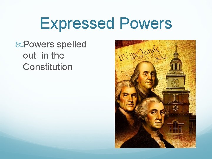 Expressed Powers spelled out in the Constitution 