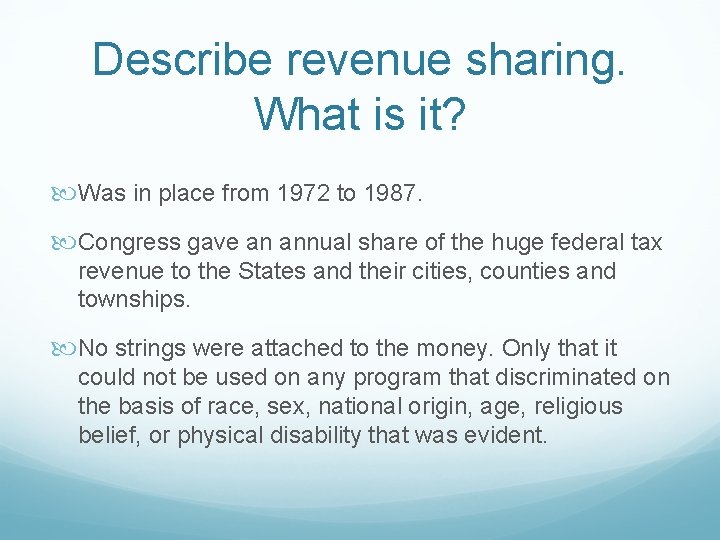 Describe revenue sharing. What is it? Was in place from 1972 to 1987. Congress