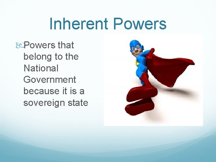 Inherent Powers that belong to the National Government because it is a sovereign state