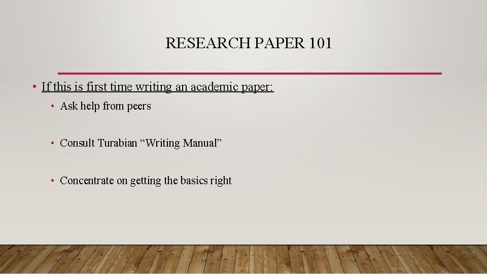 RESEARCH PAPER 101 • If this is first time writing an academic paper: •