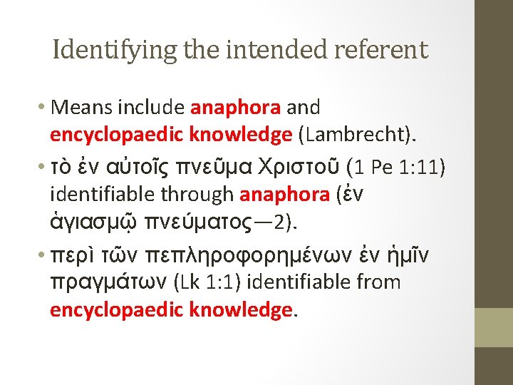 Identifying the intended referent • Means include anaphora and encyclopaedic knowledge (Lambrecht). • τὸ
