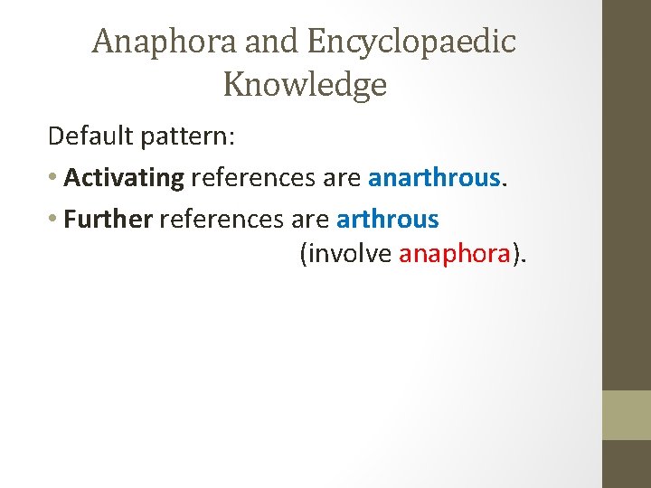 Anaphora and Encyclopaedic Knowledge Default pattern: • Activating references are anarthrous. • Further references