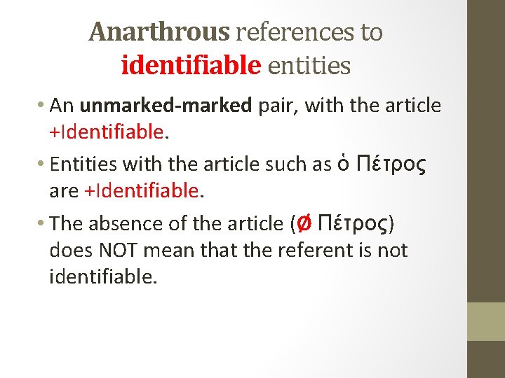 Anarthrous references to identifiable entities • An unmarked-marked pair, with the article +Identifiable. •