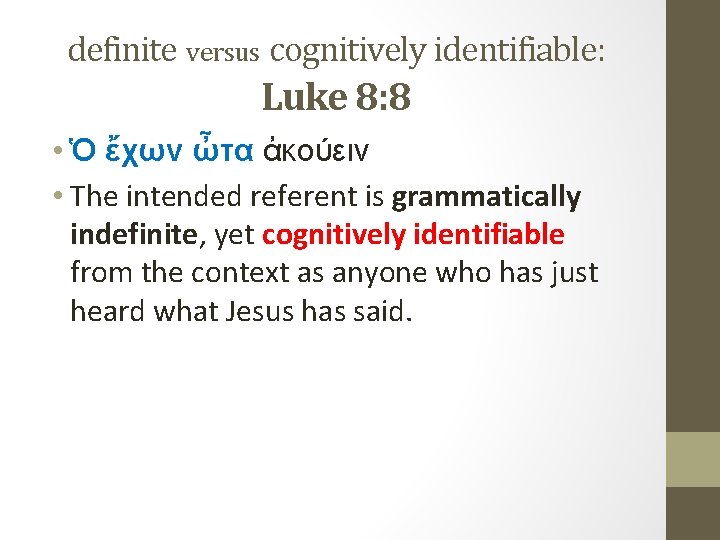 definite versus cognitively identifiable: Luke 8: 8 • Ὁ ἔχων ὦτα ἀκούειν • The