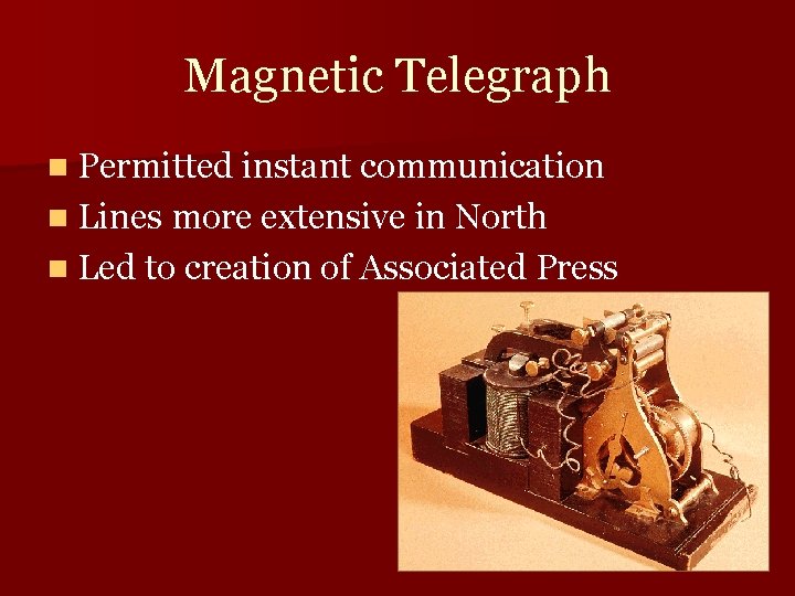 Magnetic Telegraph n Permitted instant communication n Lines more extensive in North n Led