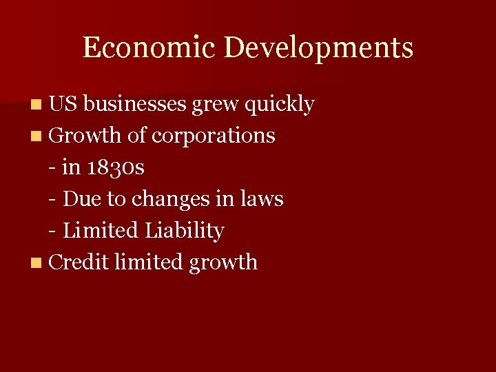 Economic Developments n US businesses grew quickly n Growth of corporations - in 1830