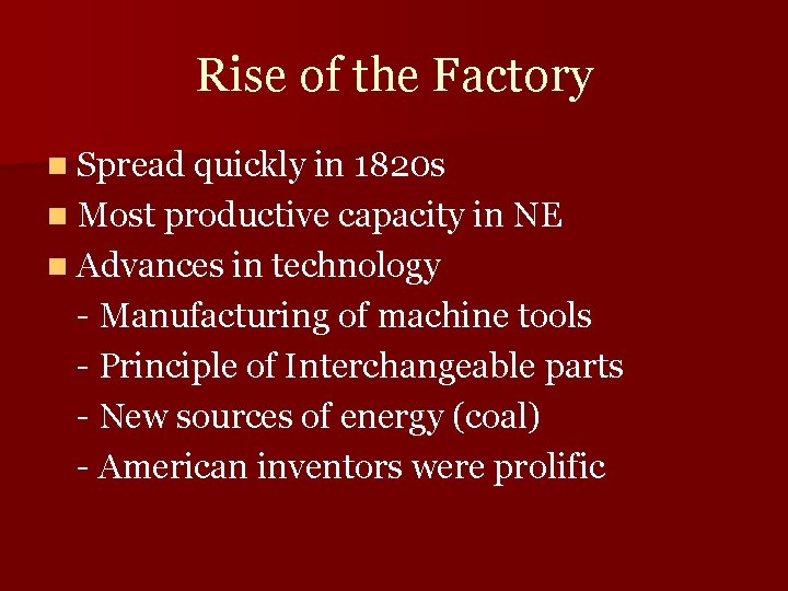 Rise of the Factory n Spread quickly in 1820 s n Most productive capacity