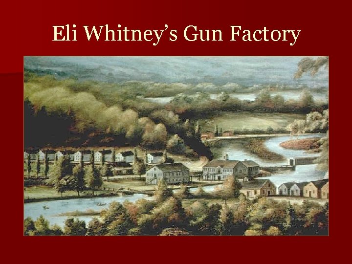 Eli Whitney’s Gun Factory 