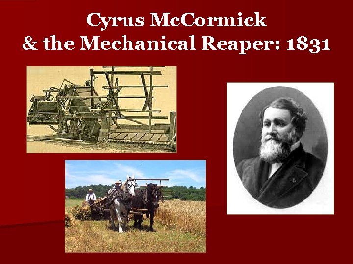 Cyrus Mc. Cormick & the Mechanical Reaper: 1831 