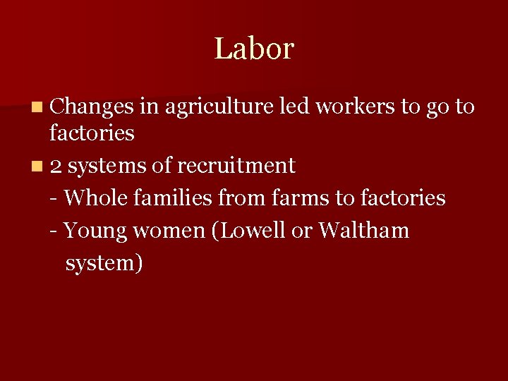 Labor n Changes in agriculture led workers to go to factories n 2 systems