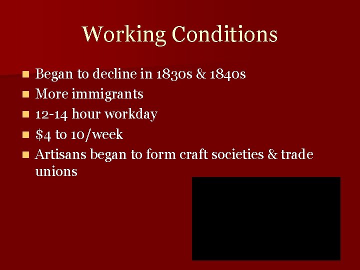 Working Conditions n n n Began to decline in 1830 s & 1840 s