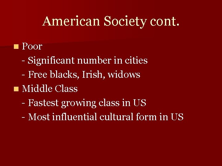 American Society cont. n Poor - Significant number in cities - Free blacks, Irish,