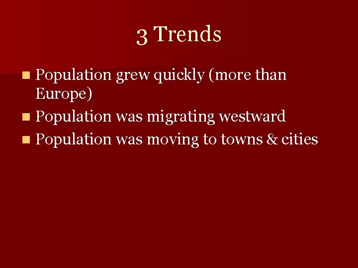 3 Trends n Population grew quickly (more than Europe) n Population was migrating westward