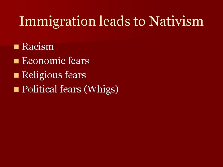 Immigration leads to Nativism n Racism n Economic fears n Religious fears n Political