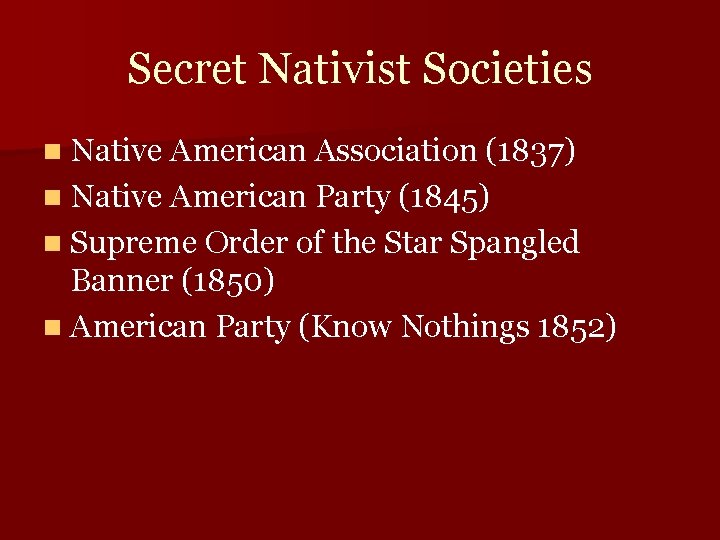 Secret Nativist Societies n Native American Association (1837) n Native American Party (1845) n