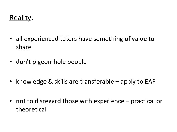 Reality: • all experienced tutors have something of value to share • don’t pigeon-hole