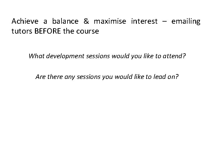 Achieve a balance & maximise interest – emailing tutors BEFORE the course What development