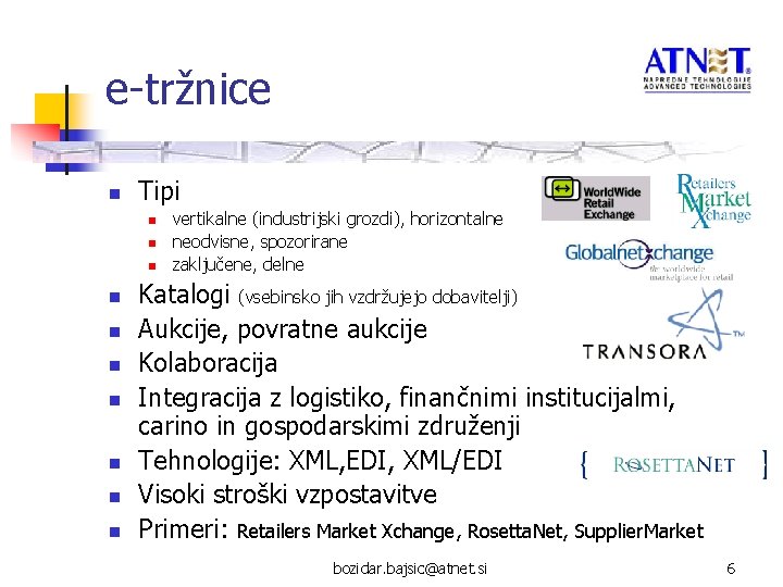 e-tržnice n Tipi n n n n n vertikalne (industrijski grozdi), horizontalne neodvisne, spozorirane