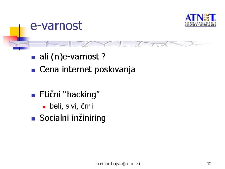 e-varnost n ali (n)e-varnost ? Cena internet poslovanja n Etični “hacking” n n n