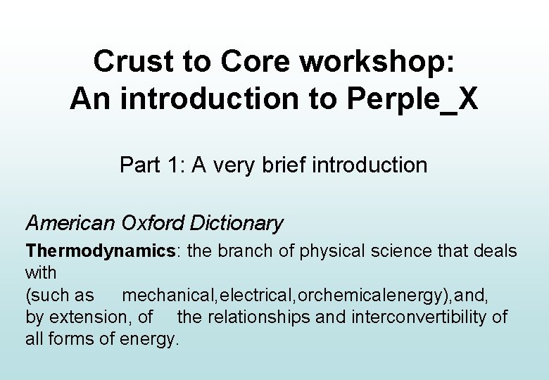 Crust to Core workshop: An introduction to Perple_X Part 1: A very brief introduction