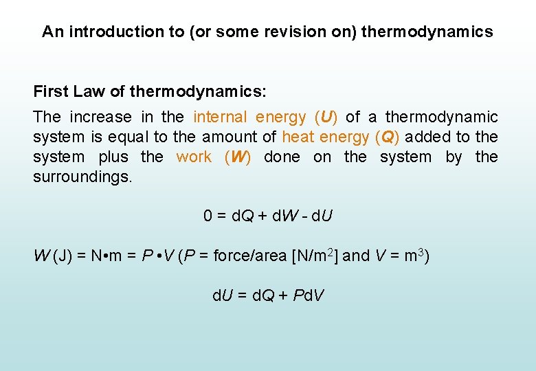 An introduction to (or some revision on) thermodynamics First Law of thermodynamics: The increase