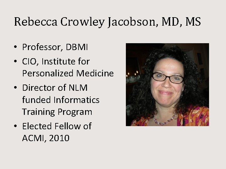 Rebecca Crowley Jacobson, MD, MS • Professor, DBMI • CIO, Institute for Personalized Medicine