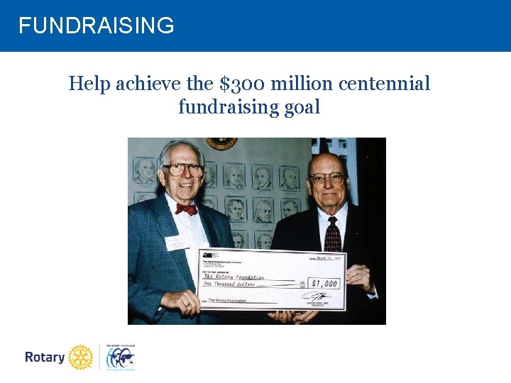 FUNDRAISING Help achieve the $300 million centennial fundraising goal FUNDRAISING Help achieve the $300 million centennial fundraising goal