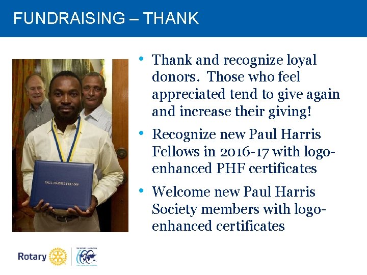 FUNDRAISING – THANK • Thank and recognize loyal donors. Those who feel appreciated tend FUNDRAISING – THANK • Thank and recognize loyal donors. Those who feel appreciated tend