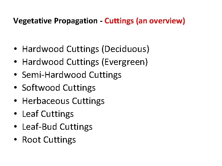 Vegetative Propagation - Cuttings (an overview) • • Hardwood Cuttings (Deciduous) Hardwood Cuttings (Evergreen)