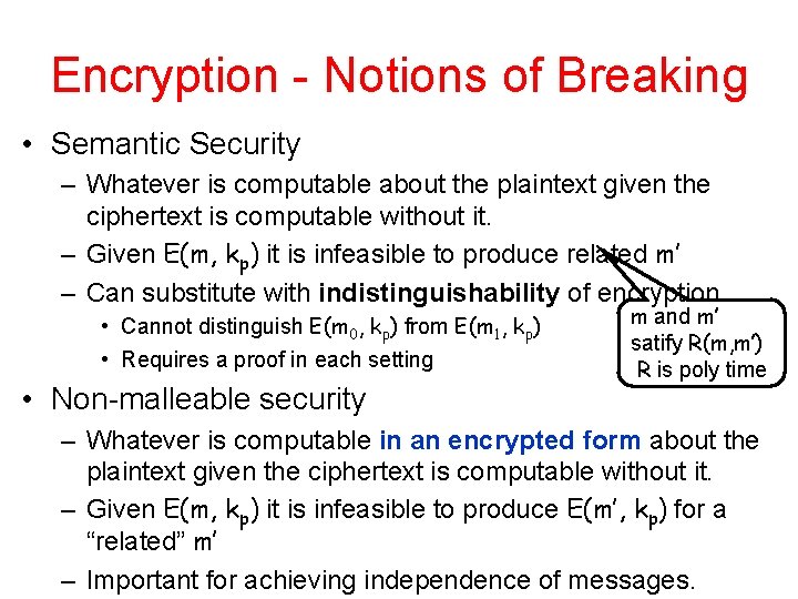 Encryption - Notions of Breaking • Semantic Security – Whatever is computable about the